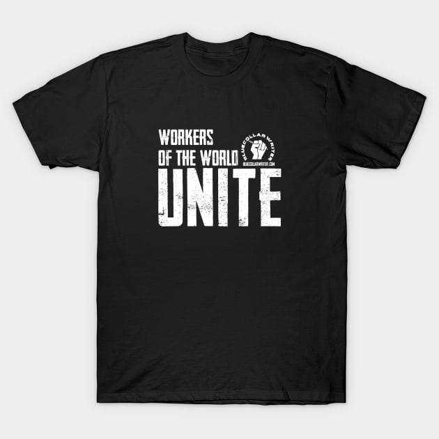 BlueCollarWriter Workers of the World Unite T-Shirt by BlueCollarWriter